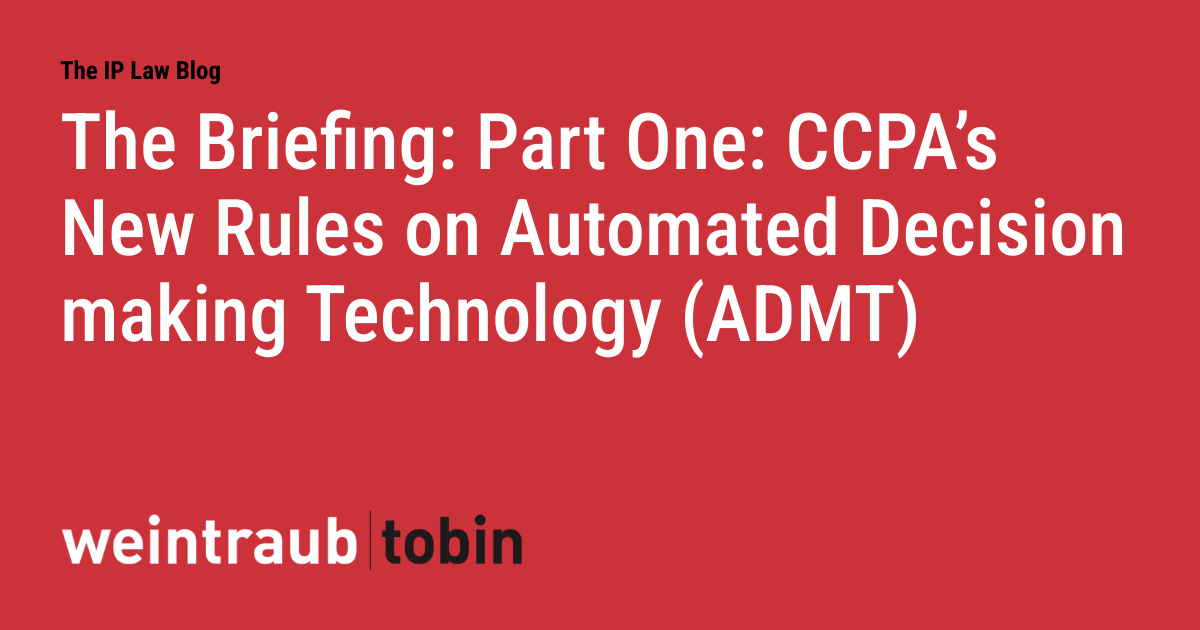 The Briefing: Part One: CCPA's New Rules on Automated Decision making Technology (ADMT)