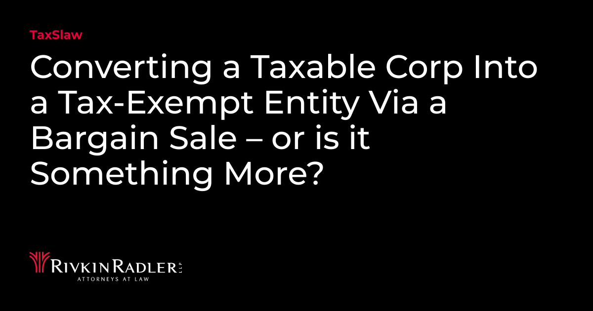 Converting a Taxable Corp Into a Tax-Exempt Entity Via a Bargain Sale ...
