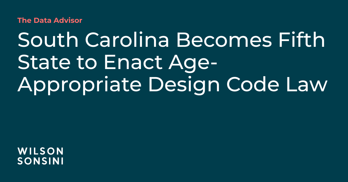 South Carolina Becomes Fifth State to Enact Age-Appropriate Design Code ...