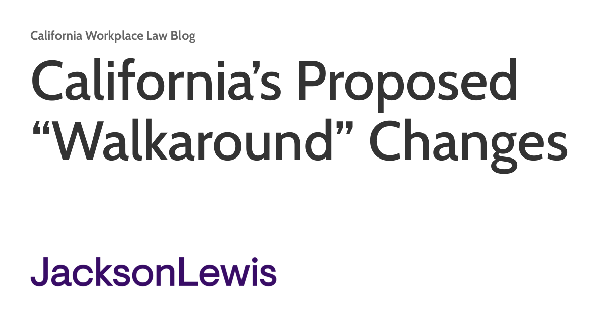 California’s Proposed “Walkaround” Changes