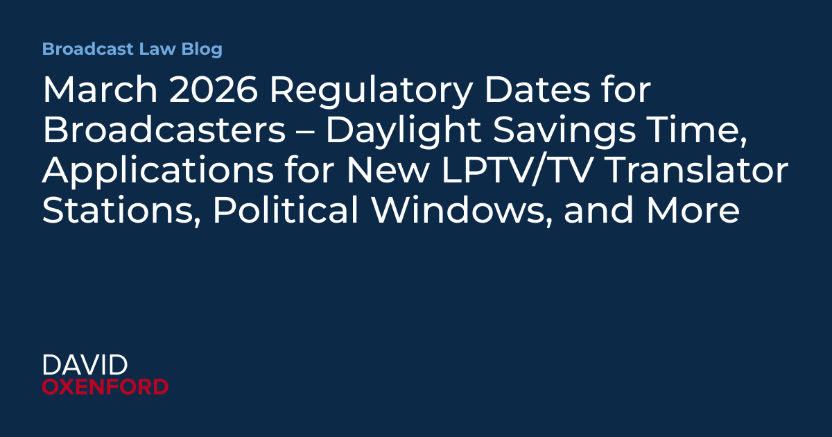 March 2026 Regulatory Dates for Broadcasters – Daylight Savings Time, Applications for New LPTV/TV Translator Stations, Political Windows, and More