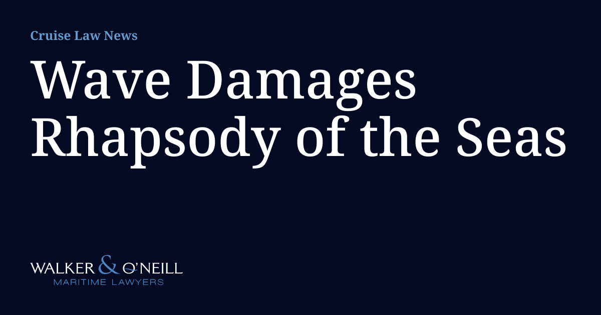 Wave Damages Rhapsody of the Seas | Cruise Law News