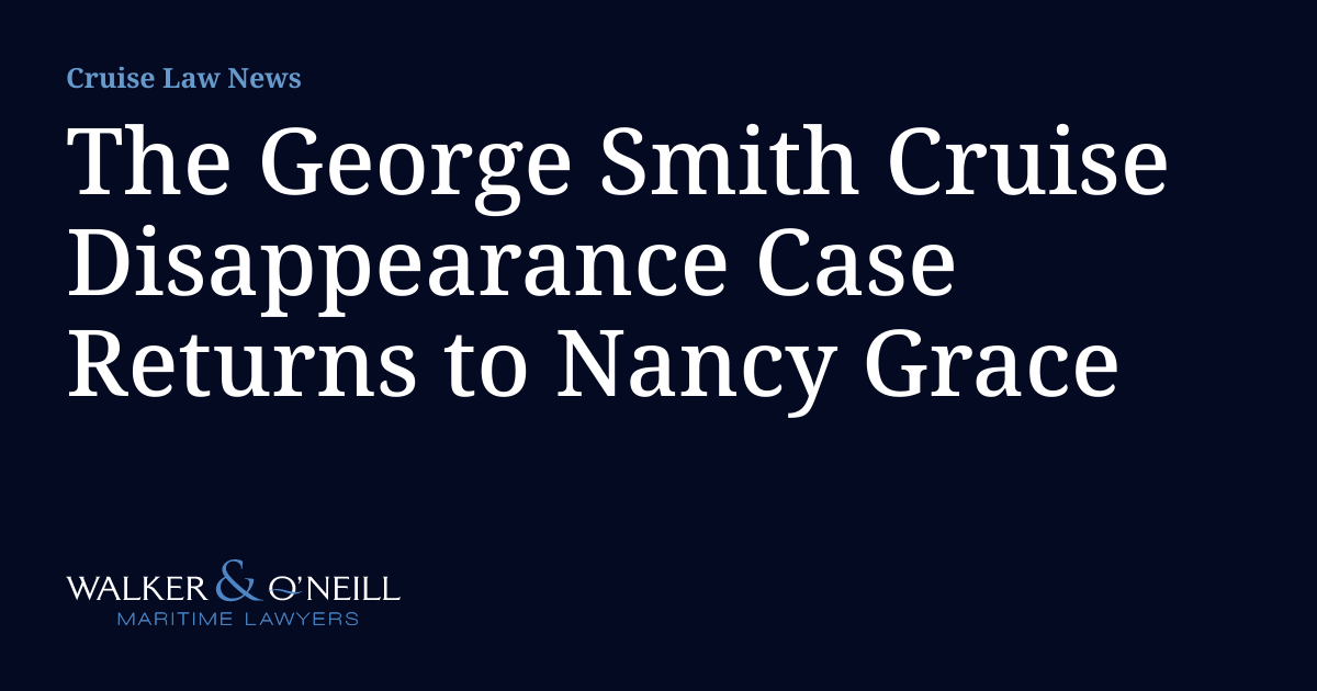 The George Smith Cruise Disappearance Case Returns to Nancy Grace ...