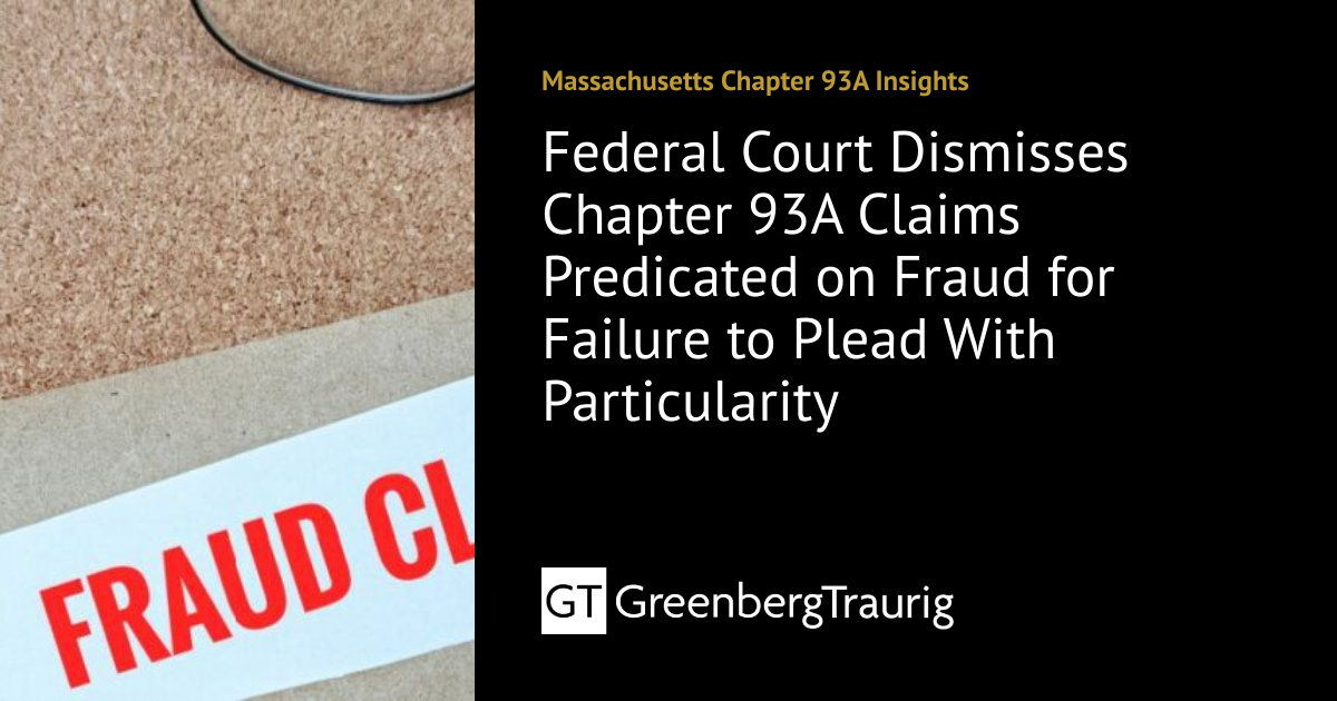 Federal Court Dismisses Chapter 93A Claims Predicated on Fraud for ...