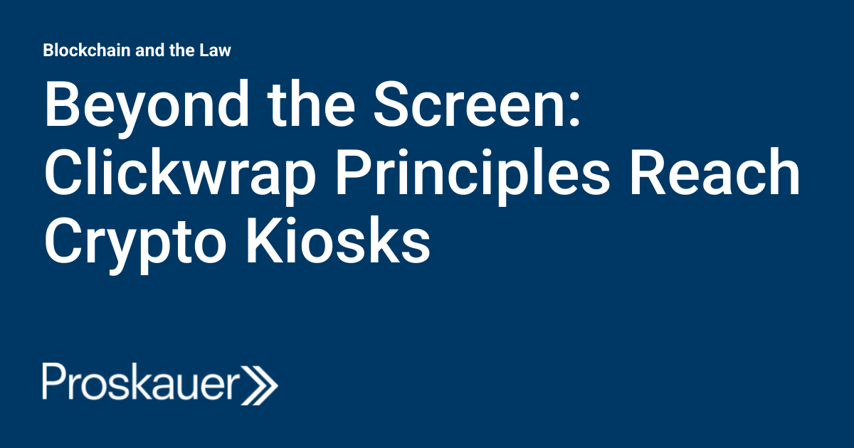 Beyond the Screen: Clickwrap Principles Reach Crypto Kiosks ...