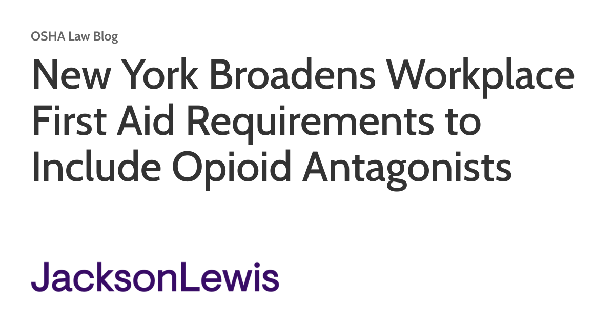 New York Broadens Workplace First Aid Requirements to Include Opioid Antagonists