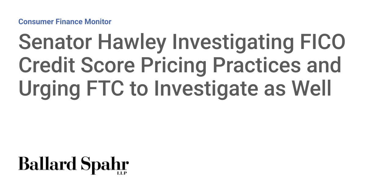 Senator Hawley Investigating FICO Credit Score Pricing Practices and Urging FTC to Investigate as Well