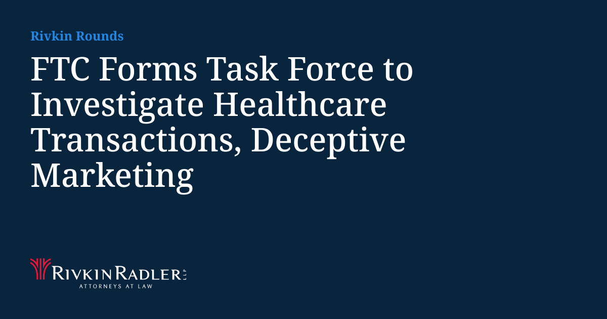 FTC Forms Task Force to Investigate Healthcare Transactions, Deceptive ...
