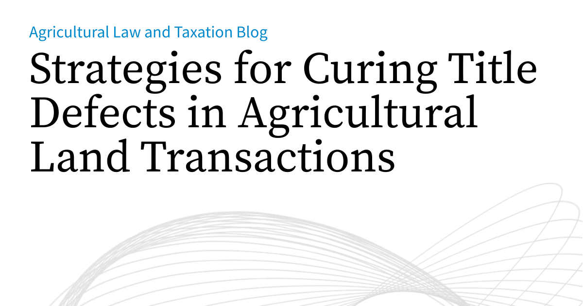 Strategies for Curing Title Defects in Agricultural Land Transactions ...