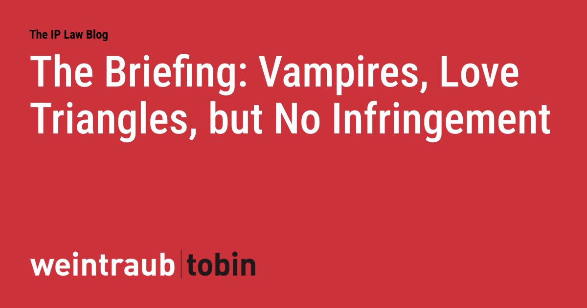 The Briefing: Vampires, Love Triangles, but No Infringement