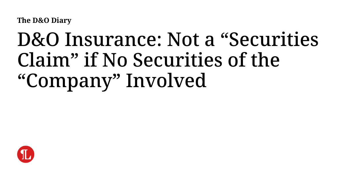 D&O Insurance: Not a “Securities Claim” if No Securities of the “Company” Involved