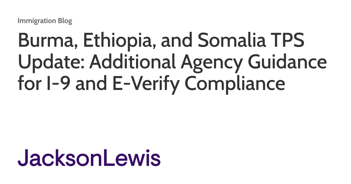 Burma, Ethiopia, and Somalia TPS Update: Additional Agency Guidance for I-9 and E-Verify Compliance