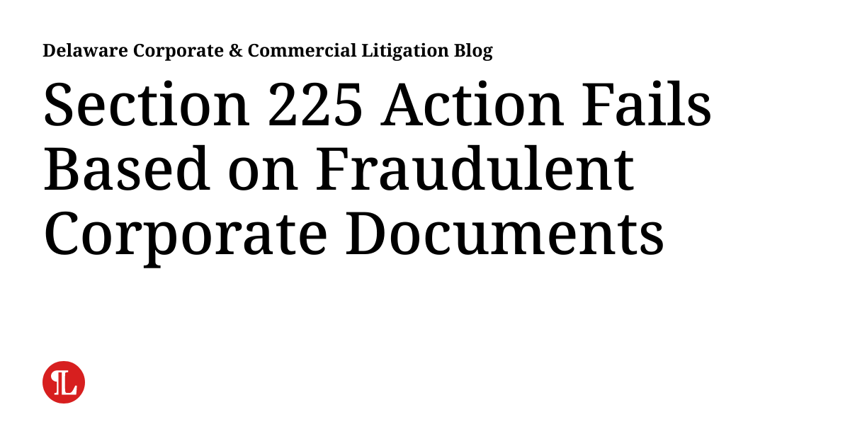 Lin Section 225 Section 225 Action Fails Based on Fraudulent Corporate Documents ...