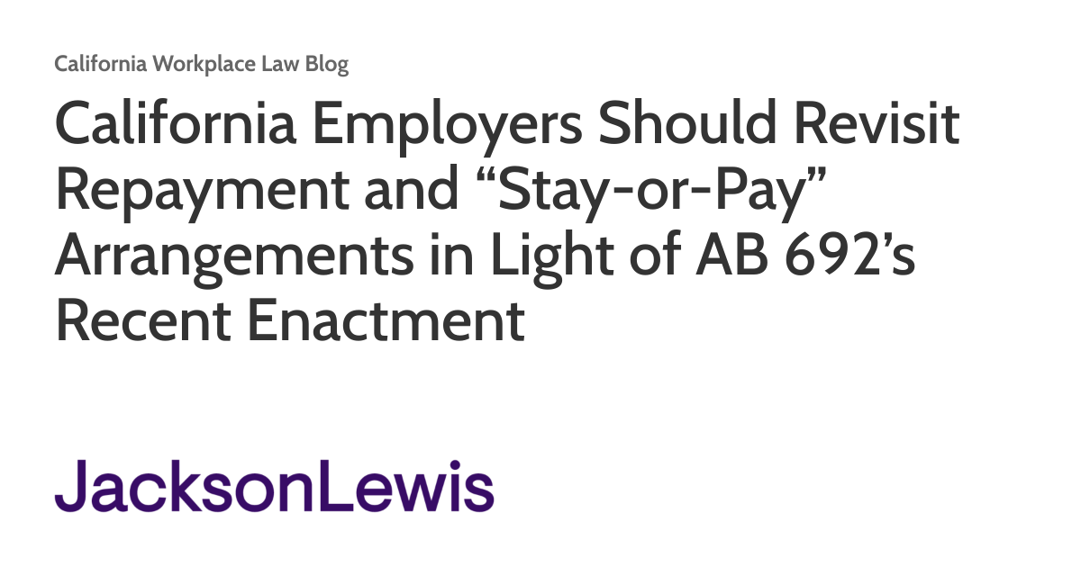 California Employers Should Revisit Repayment and “Stay-or-Pay” Arrangements in Light of AB 692’s Recent Enactment