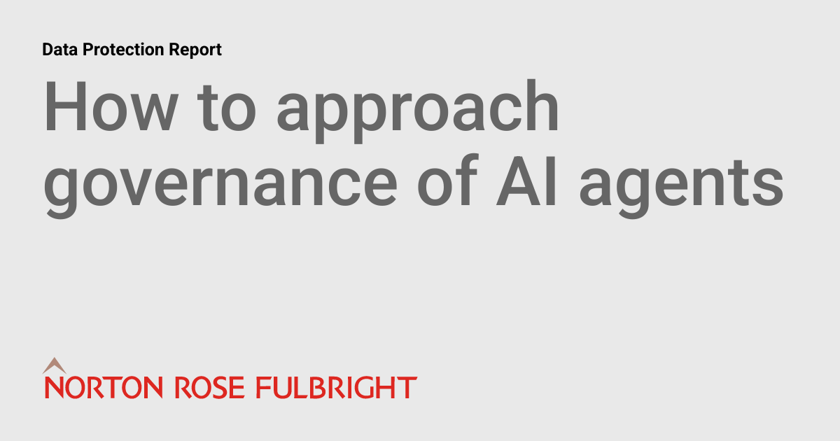 How to approach governance of AI agents | Data Protection Report