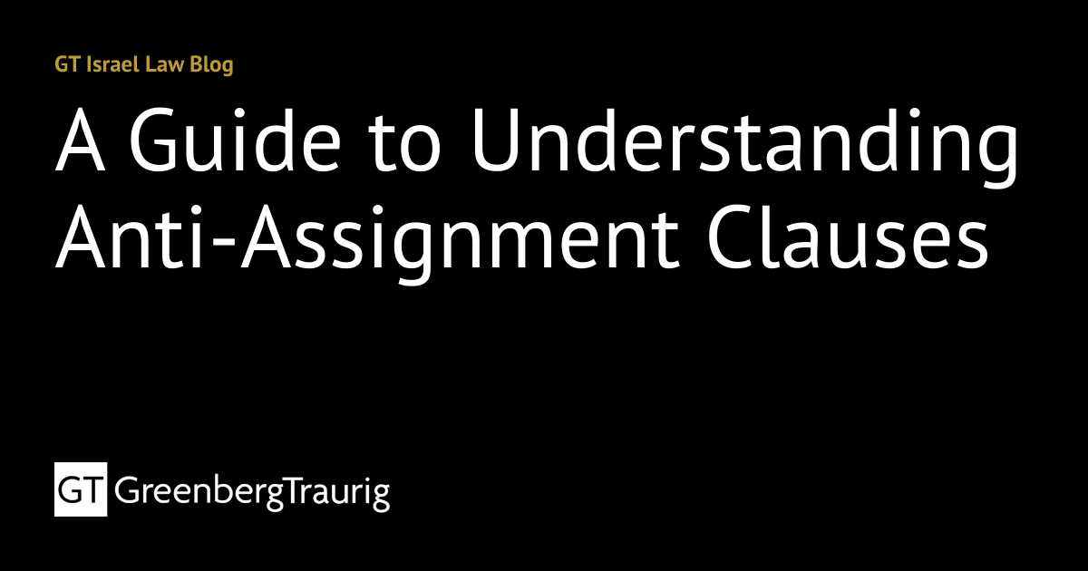 A Guide to Understanding Anti-Assignment Clauses | GT Israel Law Blog
