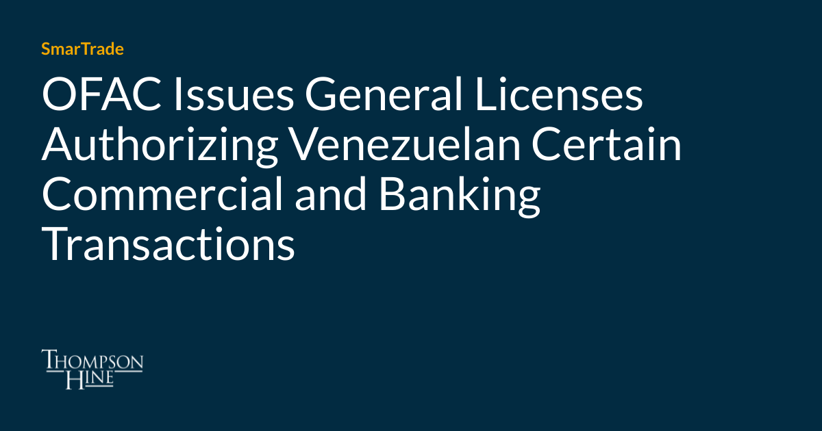 OFAC Issues General Licenses Authorizing Venezuelan Certain Commercial and Banking Transactions