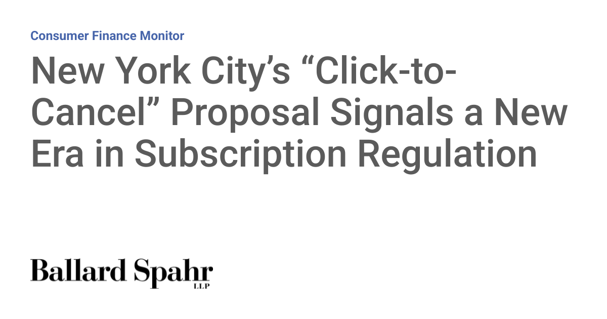 New York City’s “Click-to-Cancel” Proposal Signals a New Era in Subscription Regulation