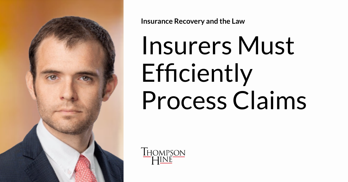 Insurance Recovery Insurers Must Efficiently Process Claims | Insurance Recovery and the Law