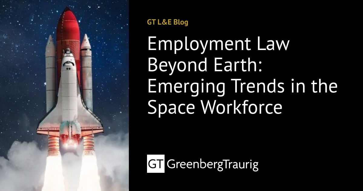 Employment Law Beyond Earth: Emerging Trends in the Space Workforce ...