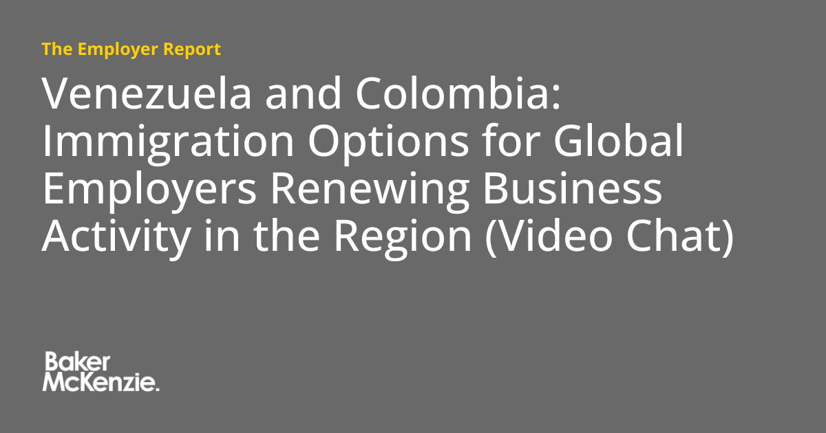 Venezuela and Colombia: Immigration Options for Global Employers Renewing Business Activity in the Region (Video Chat)