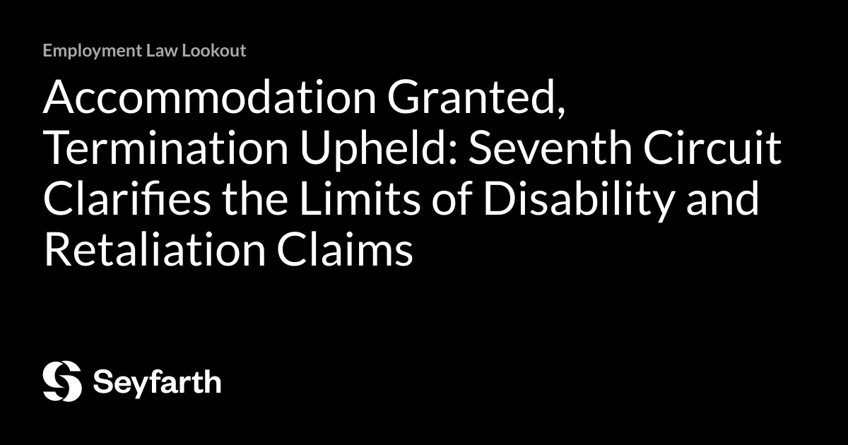 Accommodation Granted, Termination Upheld: Seventh Circuit Clarifies ...