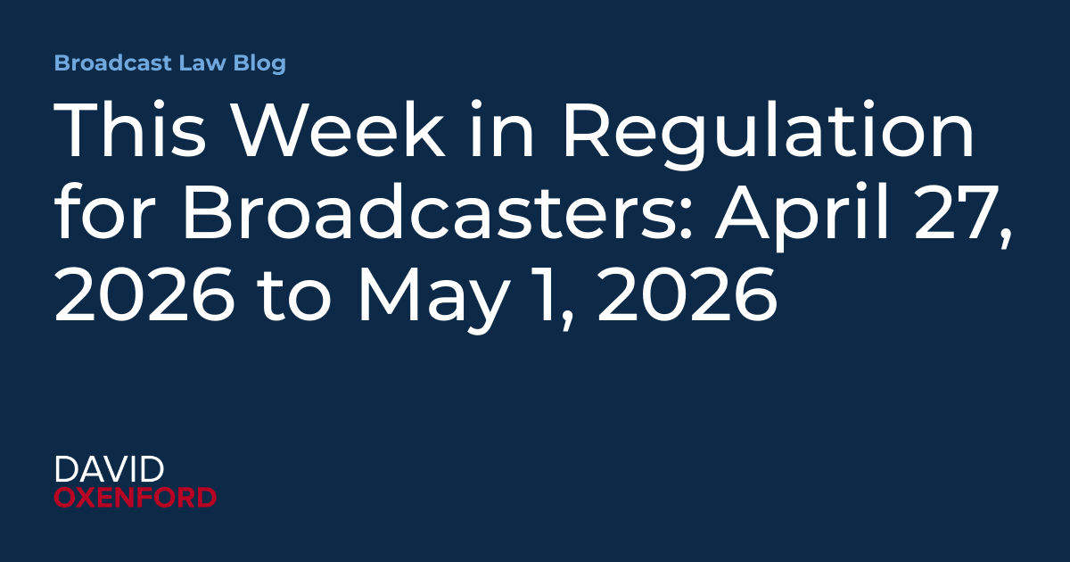 This Week in Regulation for Broadcasters: April 27, 2026 to May 1, 2026