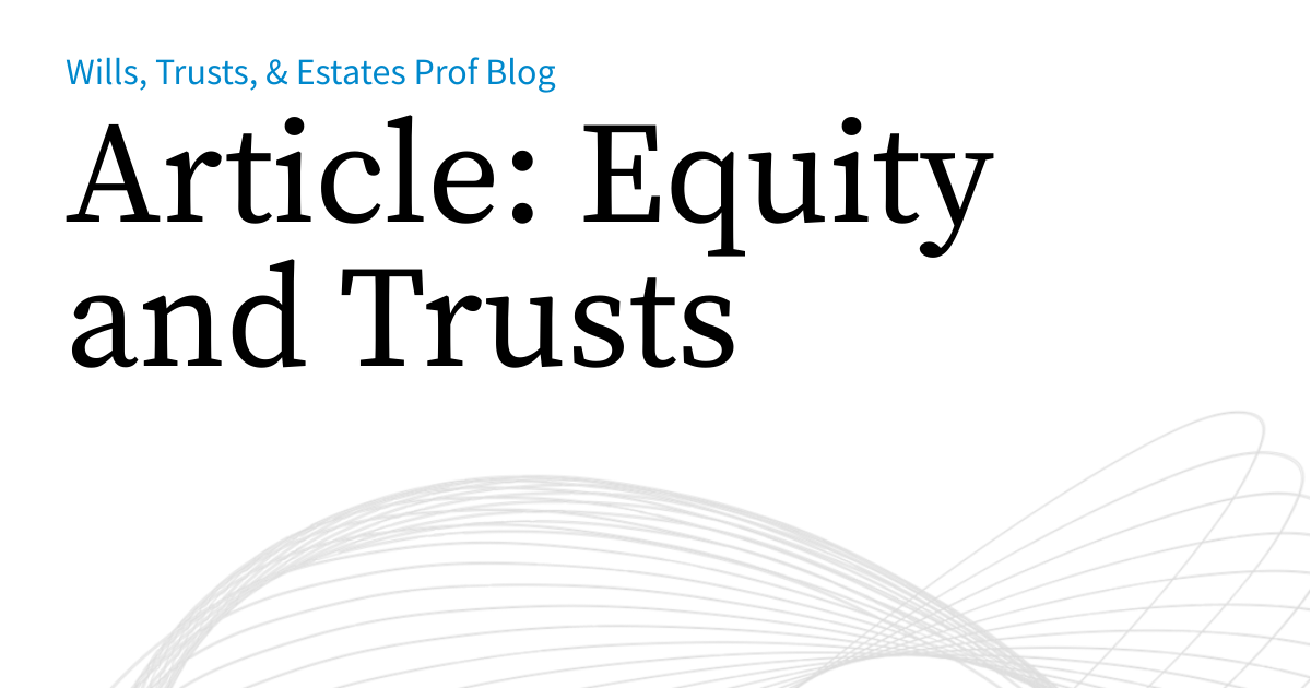 Article: Equity and Trusts | Wills, Trusts, & Estates Prof Blog
