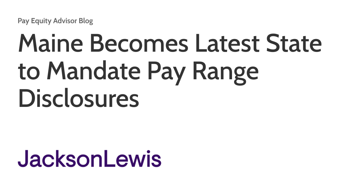 Maine Becomes Latest State to Mandate Pay Range Disclosures