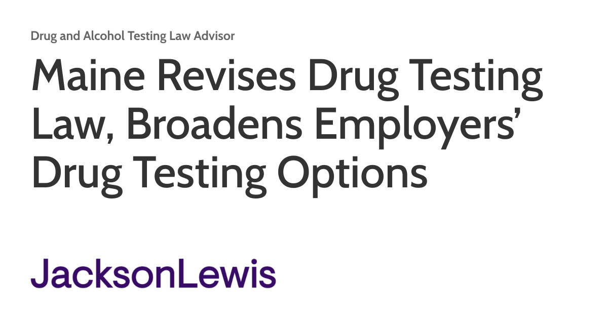 Maine Revises Drug Testing Law, Broadens Employers’ Drug Testing Options