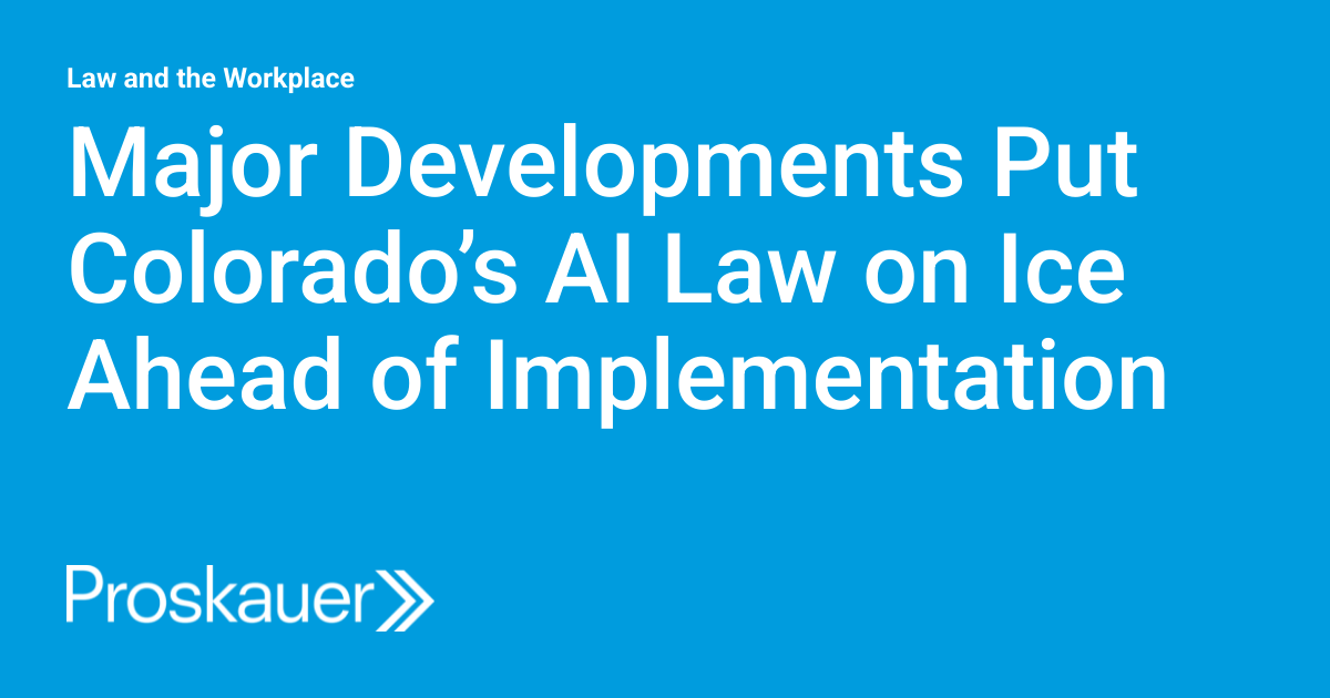 Major Developments Put Colorado’s AI Law on Ice Ahead of Implementation