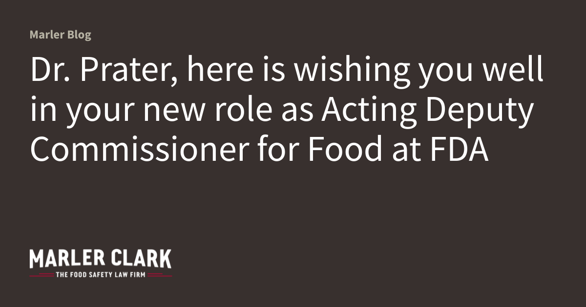 Dr. Prater, here is wishing you well in your new role as Acting Deputy Commissioner for Food at FDA