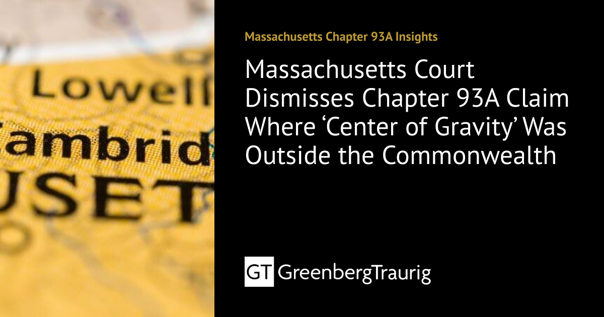 Massachusetts Court Dismisses Chapter 93A Claim Where ‘Center of ...