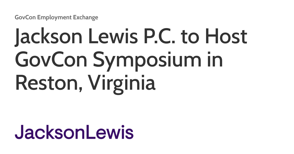 Jackson Lewis P.C. to Host GovCon Symposium in Reston, Virginia
