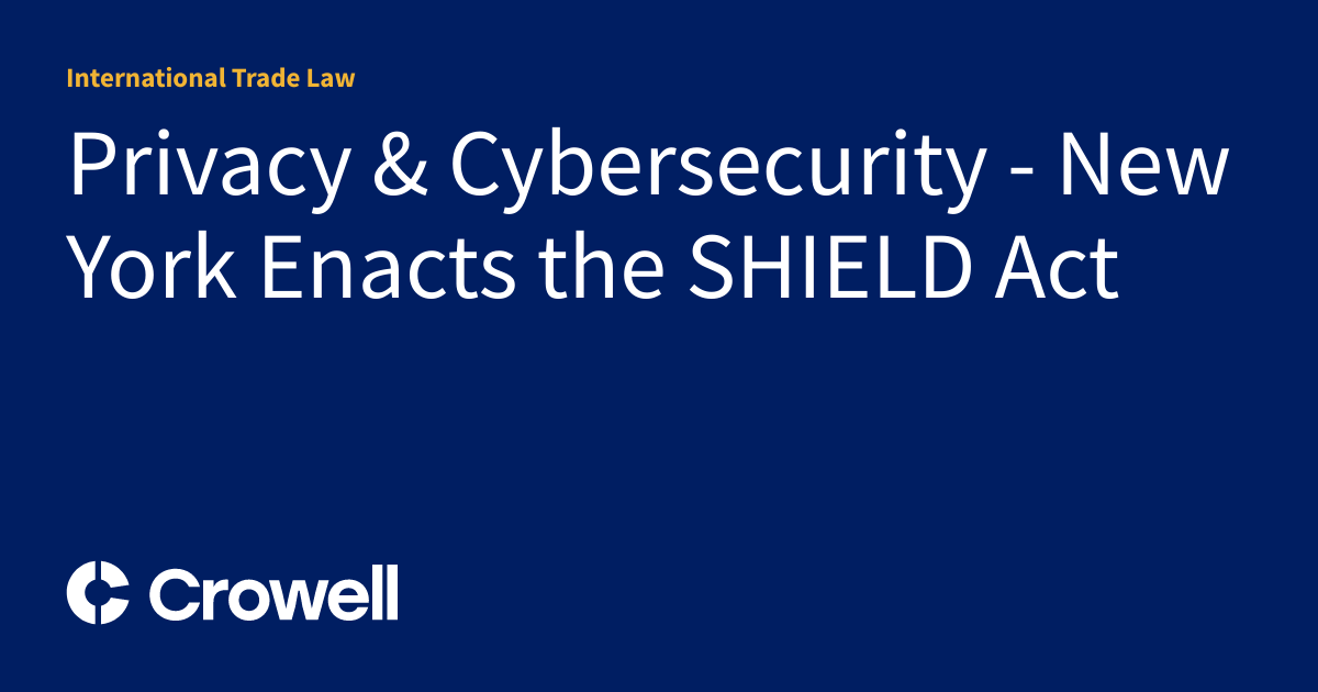 Privacy & Cybersecurity - New York Enacts the SHIELD Act ...
