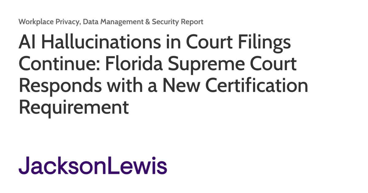 AI Hallucinations in Court Filings Continue: Florida Supreme Court Responds with a New Certification Requirement