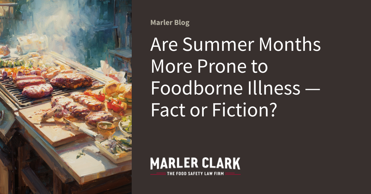 Are Summer Months More Prone to Foodborne Illness — Fact or Fiction?