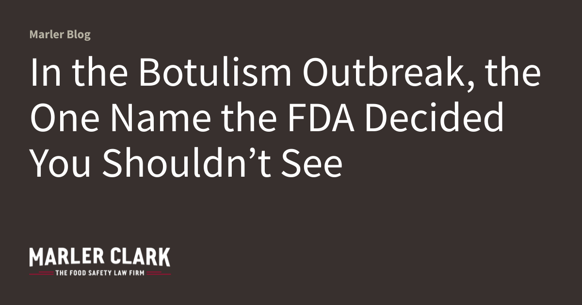 In the Botulism Outbreak, the One Name the FDA Decided You Shouldn’t See