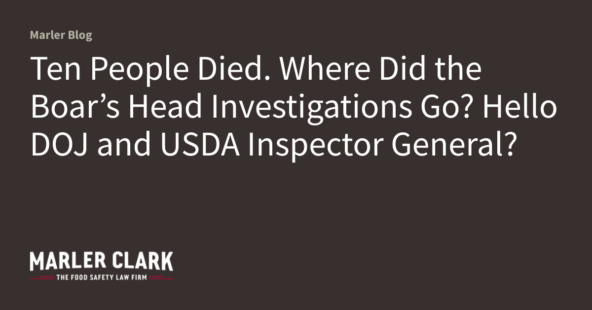 Ten People Died. Where Did the Boar’s Head Investigations Go? Hello DOJ and USDA Inspector General?