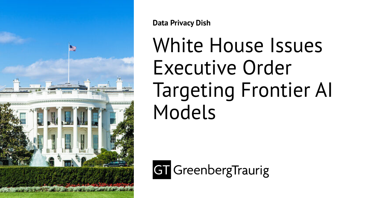 White House Issues Executive Order Targeting Frontier AI Models | Data ...