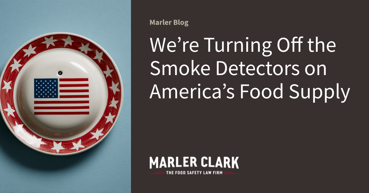 We’re Turning Off the Smoke Detectors on America’s Food Supply