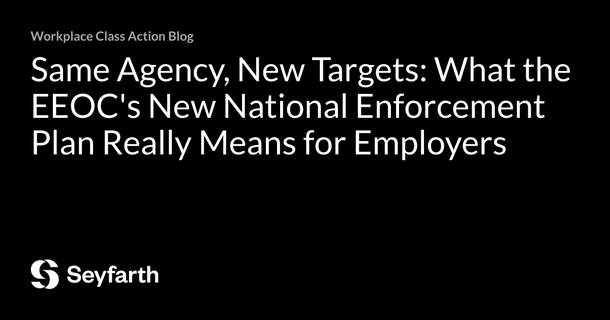 Same Agency, New Targets: What the EEOC's New National Enforcement Plan Really Means for Employers