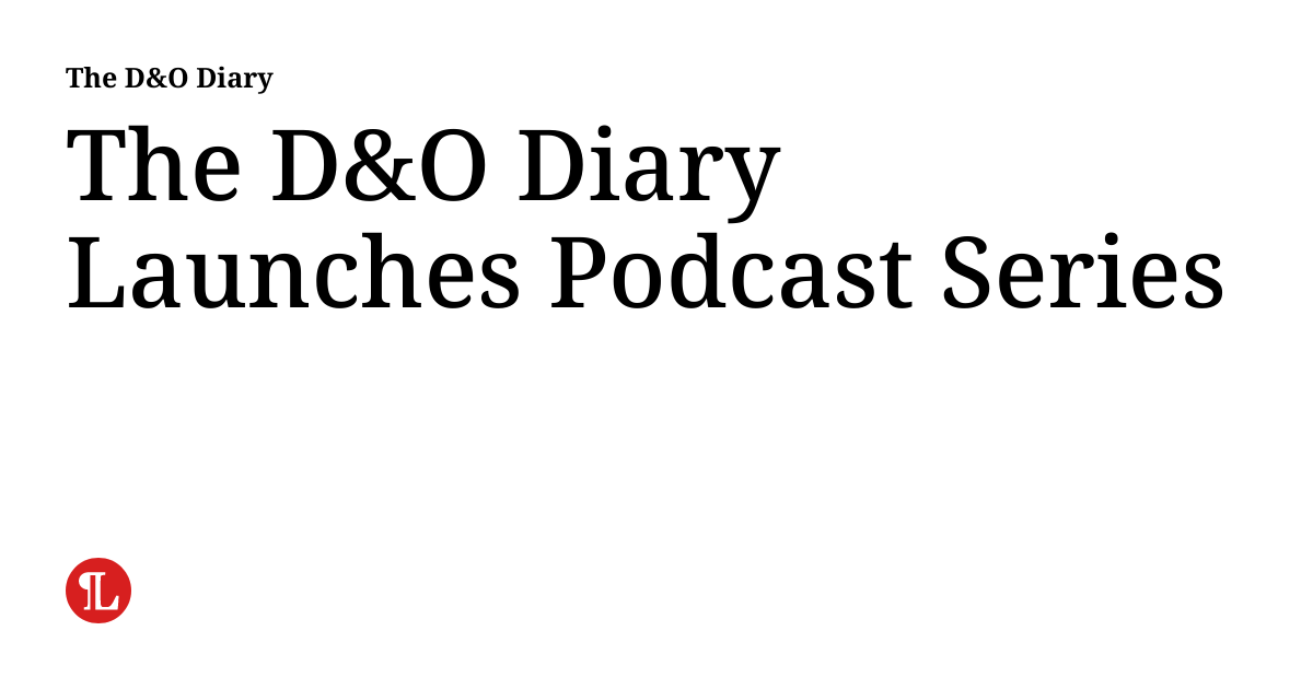 The D&O Diary Launches Podcast Series