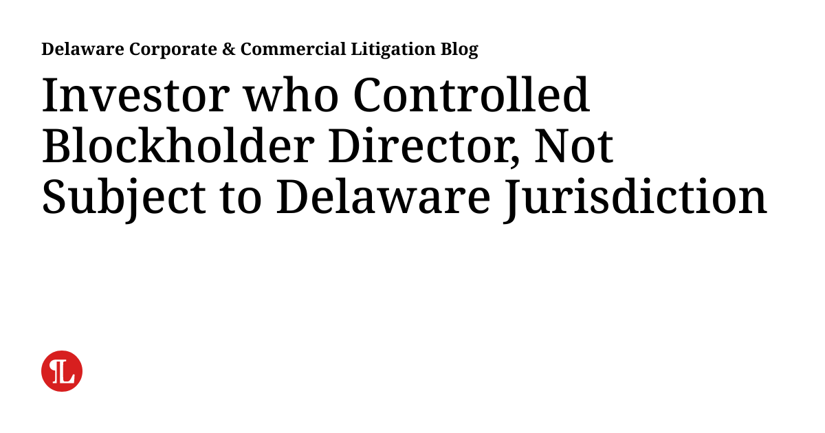 Investor who Controlled Blockholder Director, Not Subject to Delaware ...