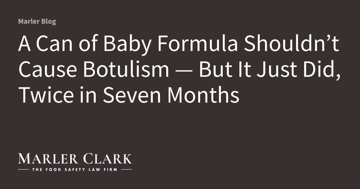 A Can of Baby Formula Shouldn’t Cause Botulism — But It Just Did, Twice in Seven Months