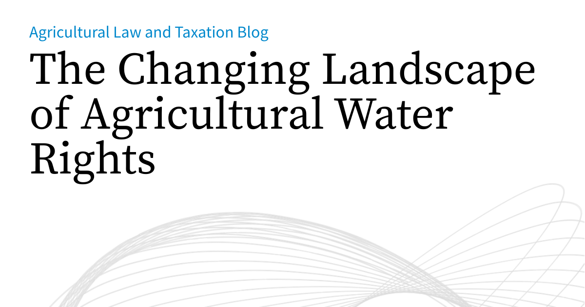 The Changing Landscape of Agricultural Water Rights | Agricultural Law ...
