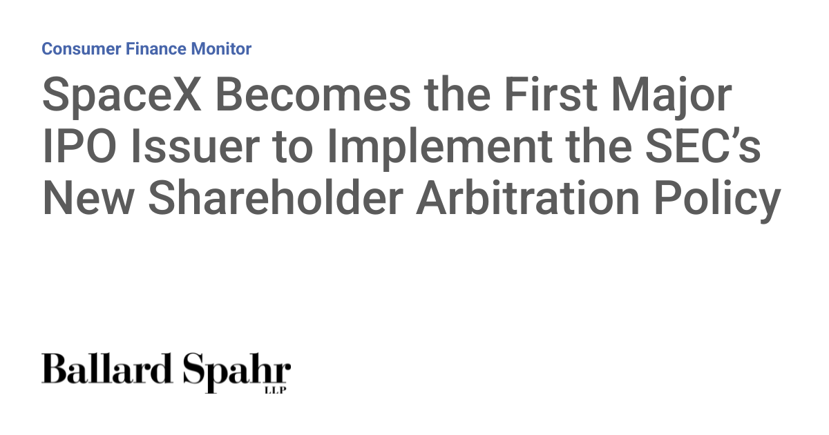 SpaceX Becomes the First Major IPO Issuer to Implement the SEC’s New Shareholder Arbitration Policy