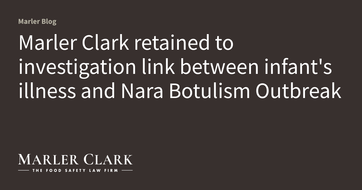 Marler Clark retained to investigation link between infant’s illness and Nara Botulism Outbreak