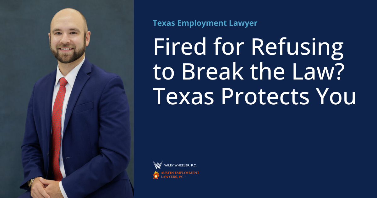 Fired for Refusing to Break the Law? Texas Protects You | Texas ...