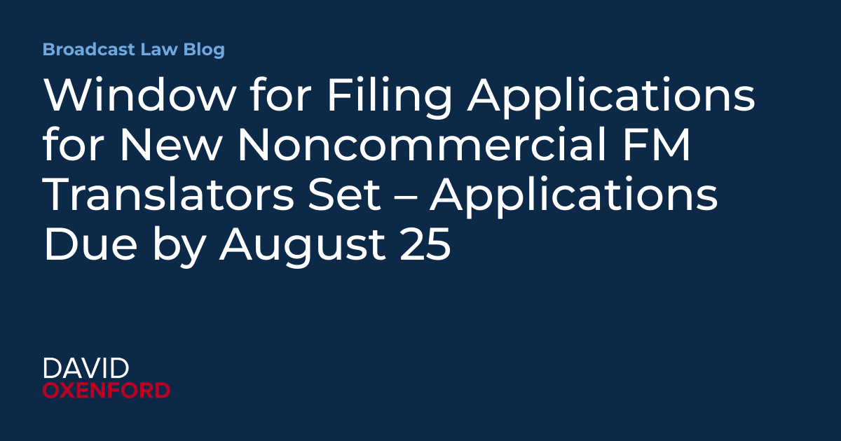 Window for Filing Applications for New Noncommercial FM Translators Set – Applications Due by August 25